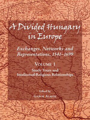 cover image of A Divided Hungary in Europe: Exchanges, Networks and Representations, 1541-1699; Volume 1